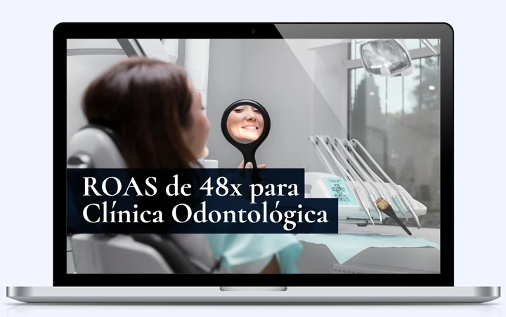 Case de campanha odontológica com ROAS superior a 48 vezes